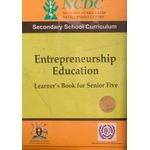 NCDC Secondary School Curriculum: Entrepreneurship Education Learner's Book Senior Five