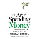 The Art Of Spending Money By Morgan Housel