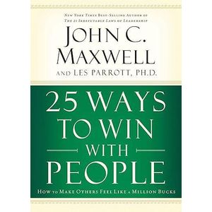 25 WAYS TO WIN WITH PEOPLE BY JOHN C. MAXWELL 