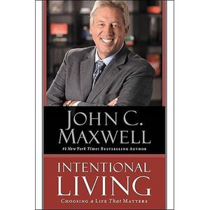 INTENTIONAL LIVING BY JOHN C. MAXWELL 