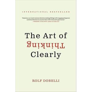 The Art Of Thinking Clearly By Rolf Dobelli