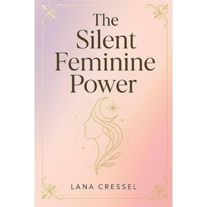 THE SILENT FEMININE POWER BY LANAA CRESEEL
