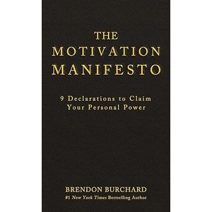 THE MOTIVATION MANIFESTO BY BRENDON BURCHARD 