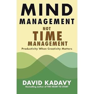 Mind Management Not Time Management By David Kadavy