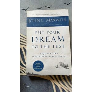 PUT YOUR DREAM TO THE TEST BY JOHN C. MAXWELL