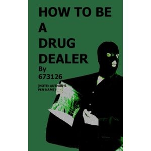 HOW TO BE A DRUGG  DEALER BY 673126